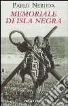 Memoriale di Isla Negra. Testo spagnolo a fronte libro