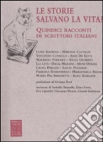 Le storie salvano la vita? Quindici racconti di scrittori italiani libro