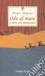 Ode al mare e altre odi elementari. Testo spagnolo a fronte libro