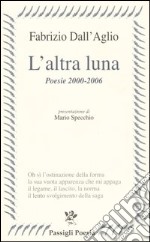 L'altra luna. Poesie 2000-2006