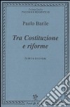 Tra costituzione e riforme. Scritti e interviste (1980-2000) libro