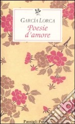 Poesie d'amore. Testo spagnolo a fronte libro