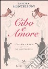 Cibo e amore. Passioni e ricette libro di Monteleoni Sandra