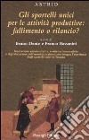 Gli sportelli unici per le attività produttive: fallimento o rilancio? libro