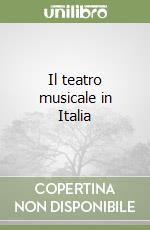 Il teatro musicale in Italia libro
