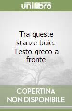 Tra queste stanze buie. Testo greco a fronte libro