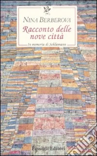 Racconto delle nove città. In memoria di Schliemann libro
