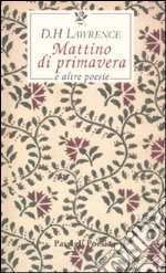 Mattino di primavera e altre poesie. Testo inglese a fronte libro