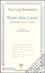 Worte ohne Lieder. Novantadue poesie d'amore libro