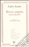 Bocca segreta. Poesie 2004-2007 libro