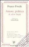 Amore, politica & altre bugie libro di Foschi Franco