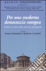 Per una moderna democrazia europea. L'Italia e la sfida delle riforme istituzionali libro