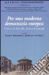 Per una moderna democrazia europea. L'Italia e la sfida delle riforme istituzionali libro