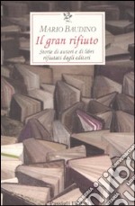 Il gran rifiuto. Storie di autori e di libri rifiutati dagli editori libro