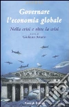 Governare l'economia globale. Nella crisi e oltre la crisi libro