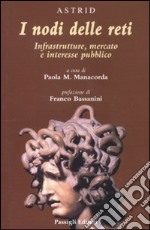 I nodi delle reti. Infrastrutture, mercato e interesse pubblico libro