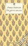 Un giorno ancora. Testo spagnolo a fronte libro di Neruda Pablo Nardoni V. (cur.)