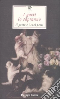 I gatti lo sapranno. Il gatto e i suoi poeti. Testi originali a fronte. Ediz. multilingue libro