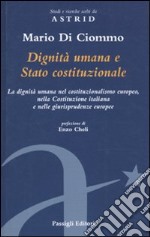 Dignità umana e Stato costituzionale. La dignità umana nel costituzionalismo europeo, nella Costituzione italiana e nelle giurisprudenze europee libro