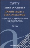 Dignità umana e Stato costituzionale. La dignità umana nel costituzionalismo europeo, nella Costituzione italiana e nelle giurisprudenze europee libro di Di Ciommo Mario