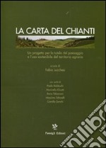 La carta del Chianti. Un progetto per la tutela del paesaggio e l'uso sostenibile del territorio agrario. Ediz. illustrata libro