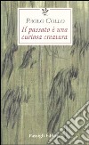 Il passato è una curiosa creatura libro di Collo Paolo