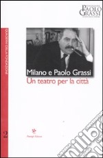 Milano e Paolo Grassi. Un teatro per la città