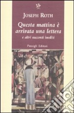 Questa mattina è arrivata una lettera e altri racconti inediti libro