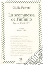 La scommessa dell'infinito. Poesie 1986-2009 libro