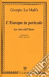 L'Europa in pericolo. La crisi dell'euro libro di La Malfa Giorgio