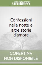 Confessioni nella notte e altre storie d'amore libro