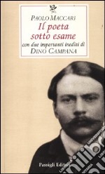 Il poeta sotto esame. Con due importanti inediti di Dino Campana