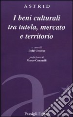 Beni culturali tra tutela, mercato e territorio libro