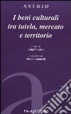 Beni culturali tra tutela, mercato e territorio libro di Covatta L. (cur.)