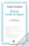 Poesia verità in figure libro di Casalino Anna