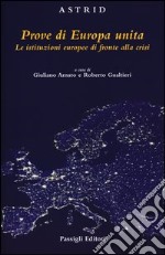 Prove di Europa unita. Le istituzioni europee di fronte alla crisi libro