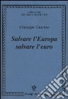 Salvare l'Europa salvare l'euro libro