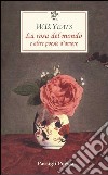 La rosa del mondo e altre poesie d'amore. Testo inglese a fronte libro