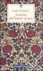 Sonetti dell'amore oscuro. Testo spagnolo a fronte libro