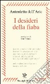 I desideri della fiaba libro di Dell'Arte Antonietta