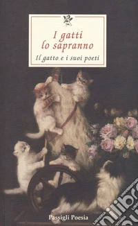 I gatti lo sapranno. Il gatto e i suoi poeti. Testi originali a fronte libro