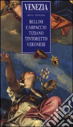 Venezia, dove trovare... Bellini, Carpaccio, Tiziano, Tintoretto, Veronese libro