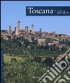 Toscana da non perdere. Guida ai 100 capolavori. Ediz. illustrata libro