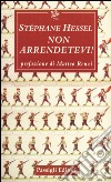 Non arrendetevi! libro di Hessel Stéphane