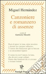 Canzoniere e romanzero di assenze. Testo spagnolo a fronte