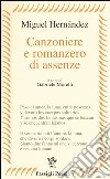 Canzoniere e romanzero di assenze. Testo spagnolo a fronte libro