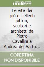 Le vite dei più eccellenti pittori, scultori e architetti da Pietro Cavallini a Andrea del Sarto riscritte da Giancarlo Dal Pozzo. Vol. 4 libro