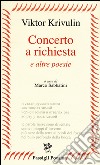 Concerto a richiesta e altre poesie. Testo russo a fronte libro