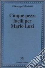 Cinque pezzi facili per Mario Luzi libro