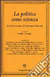 La politica come scienza. Scritti in onore di Giovanni Sartori libro